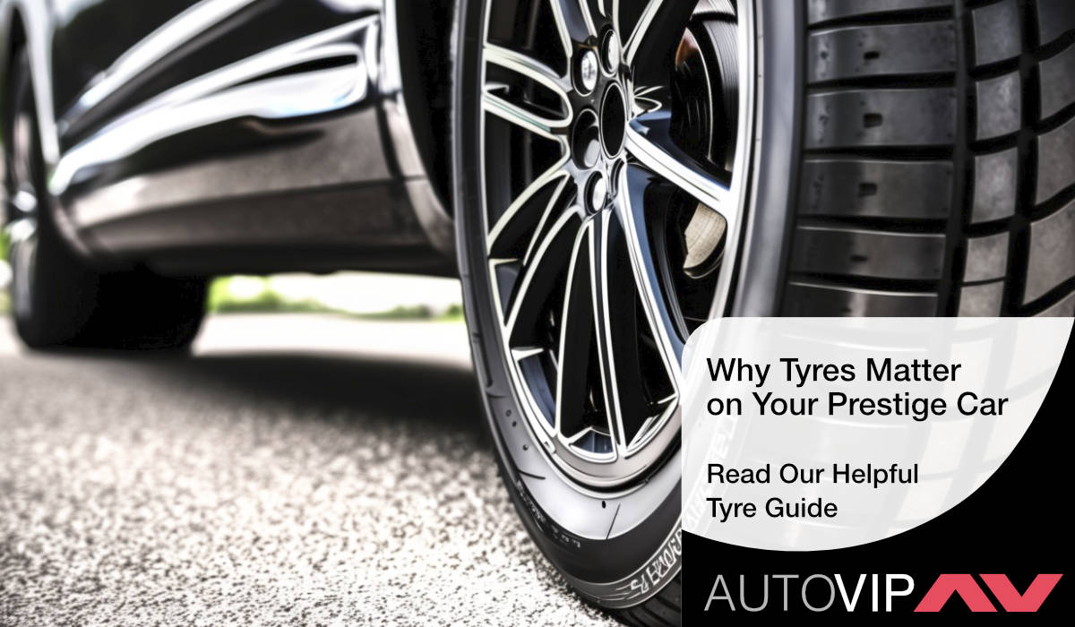 AutoVIP guide to tyres for your prestige car.